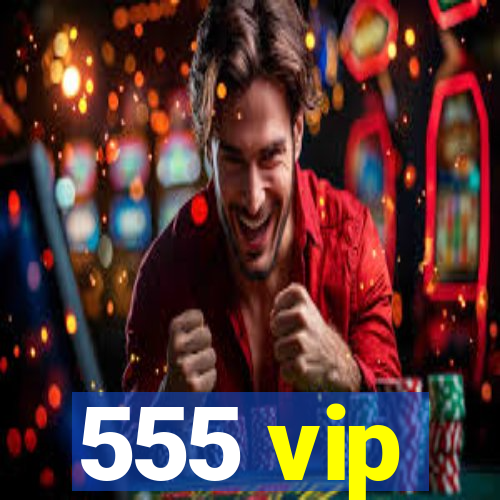 555 vip