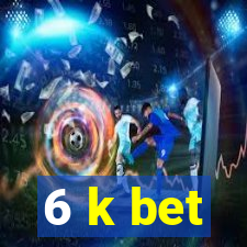 6 k bet