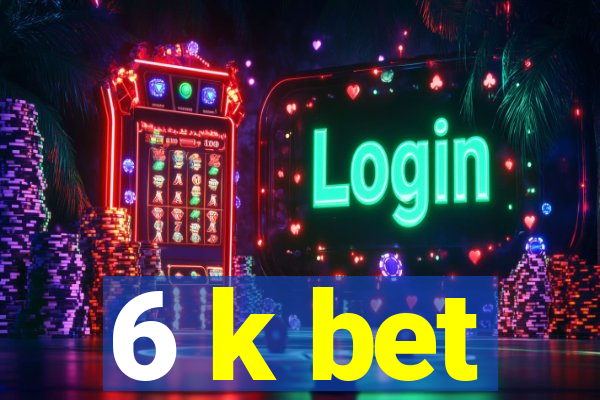 6 k bet