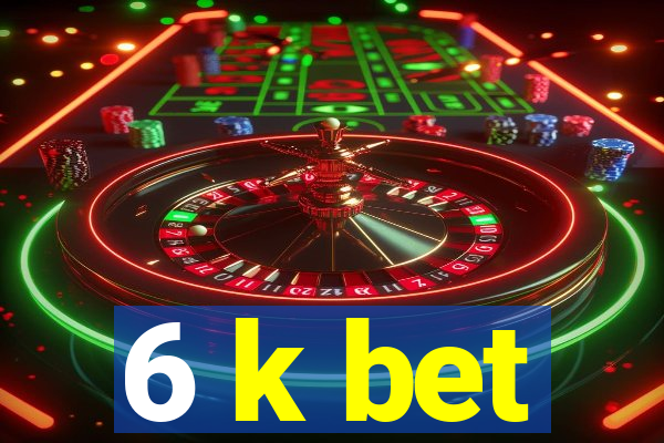 6 k bet