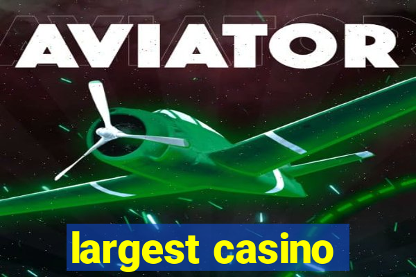 largest casino