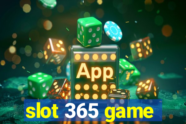 slot 365 game