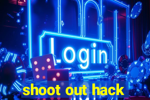 shoot out hack