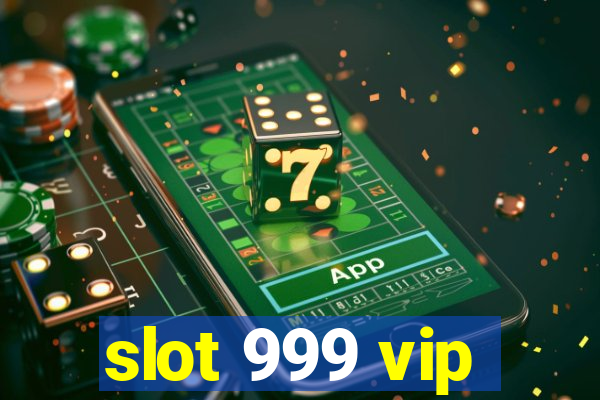 slot 999 vip