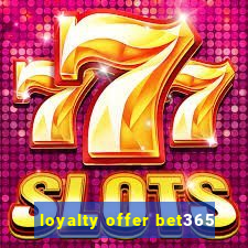 loyalty offer bet365