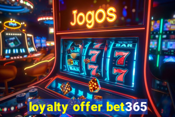 loyalty offer bet365