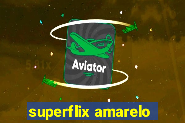 superflix amarelo