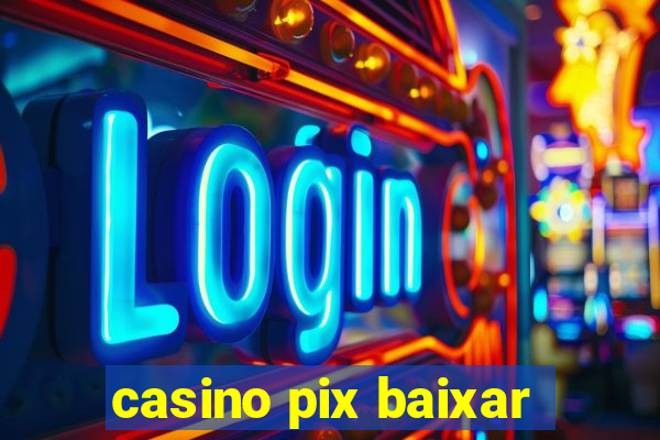 casino pix baixar