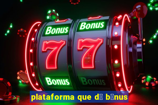 plataforma que d谩 b么nus