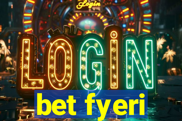 bet fyeri