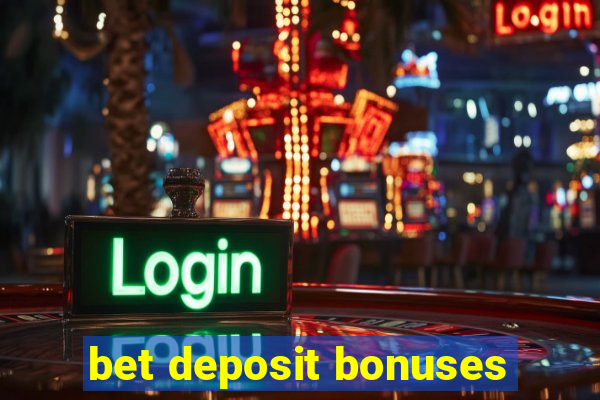 bet deposit bonuses