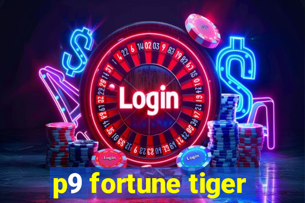 p9 fortune tiger