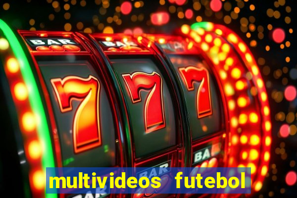 multivideos futebol ao vivo