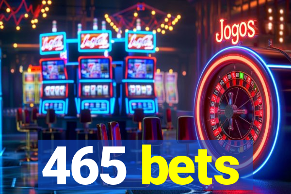 465 bets