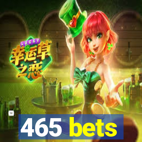 465 bets