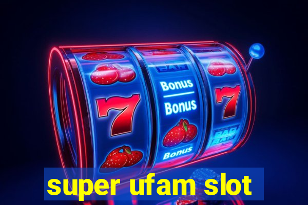 super ufam slot