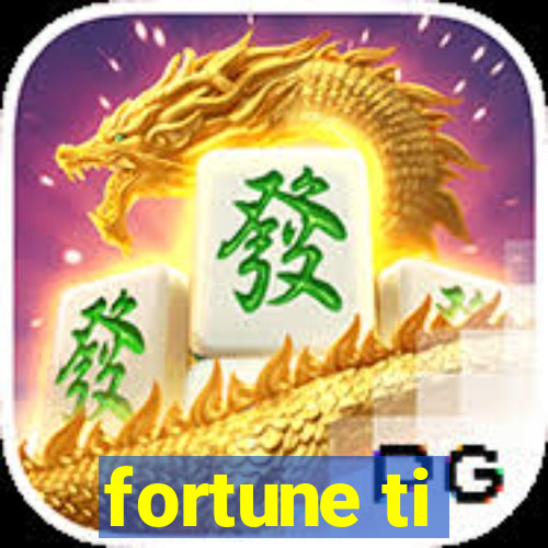 fortune ti