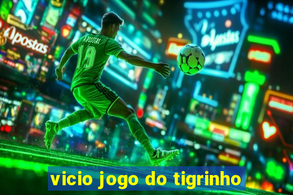 vicio jogo do tigrinho