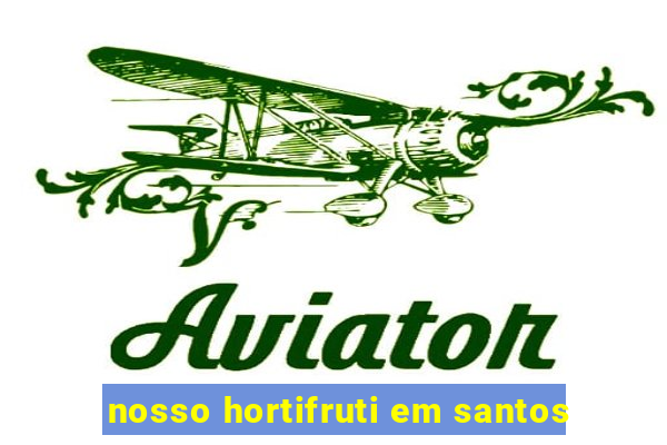 nosso hortifruti em santos