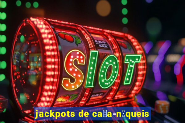 jackpots de ca莽a-n铆queis