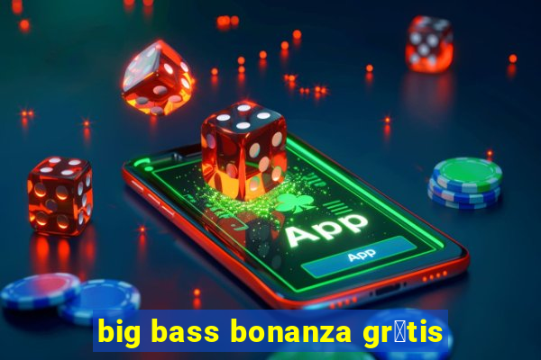 big bass bonanza gr谩tis