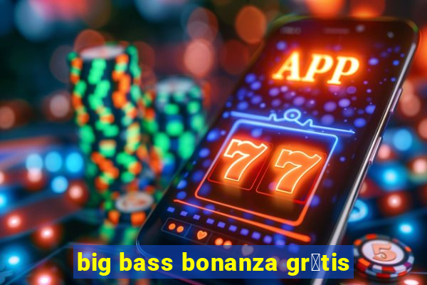 big bass bonanza gr谩tis