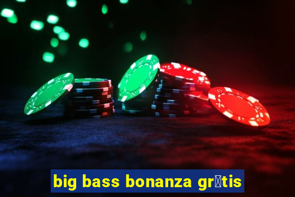 big bass bonanza gr谩tis