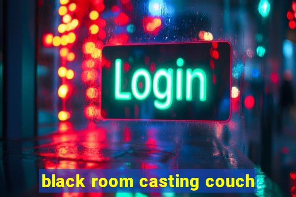 black room casting couch