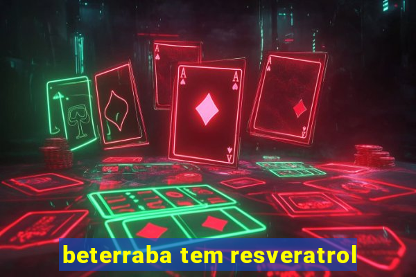 beterraba tem resveratrol