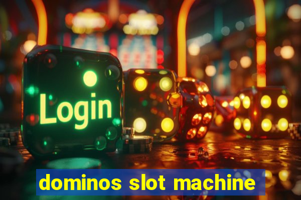 dominos slot machine