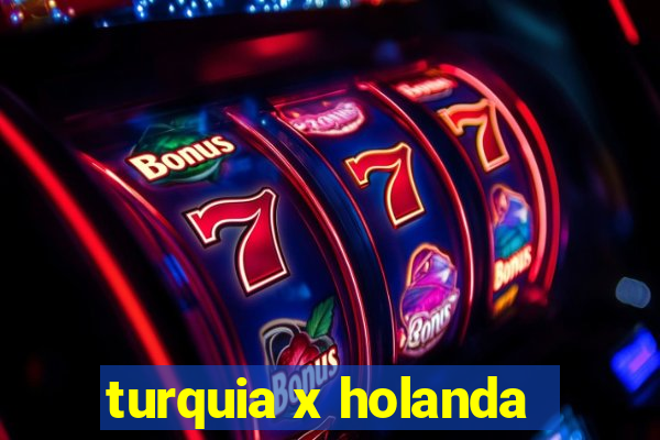 turquia x holanda