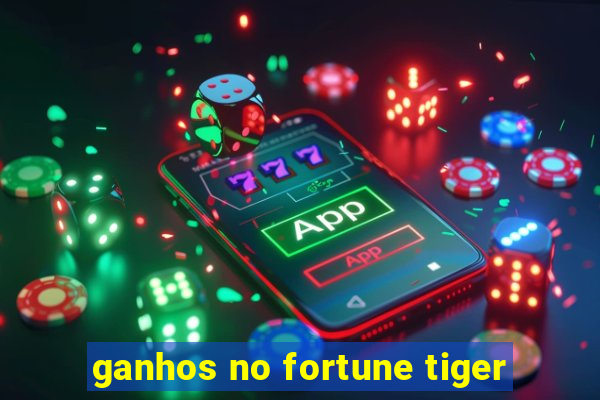 ganhos no fortune tiger