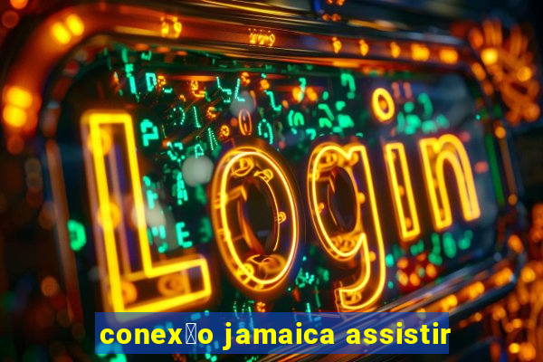 conex茫o jamaica assistir