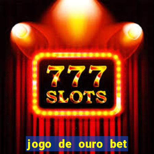 jogo de ouro bet como sacar