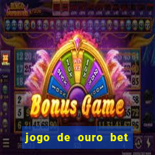 jogo de ouro bet como sacar