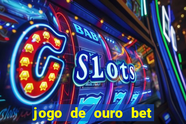 jogo de ouro bet como sacar