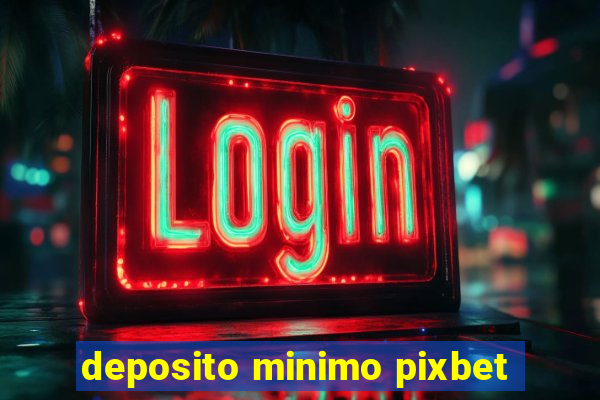 deposito minimo pixbet