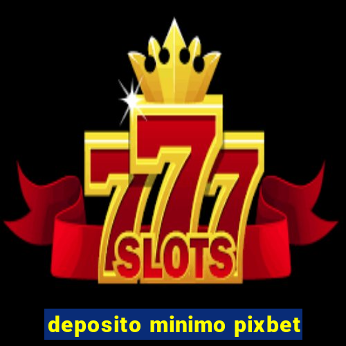 deposito minimo pixbet