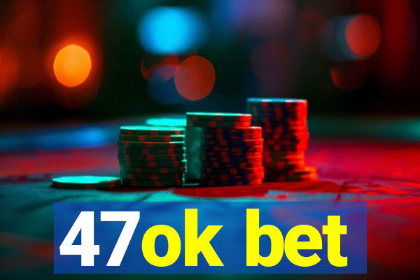 47ok bet