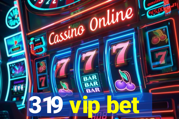 319 vip bet