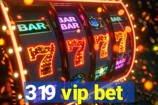 319 vip bet