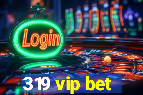 319 vip bet