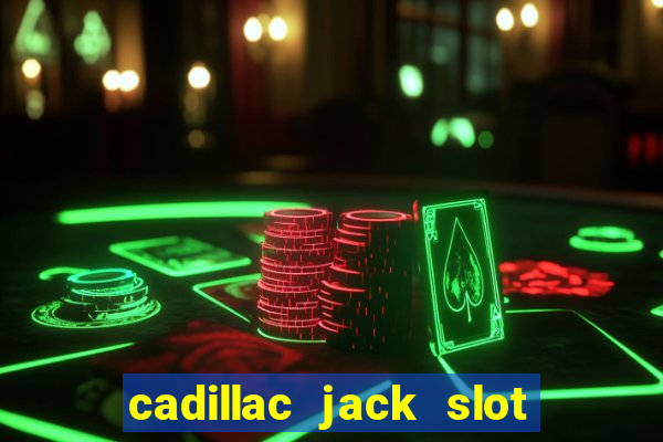 cadillac jack slot machines online