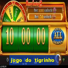 jogo do tigrinho sem depositar nada