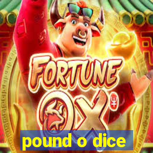 pound o dice