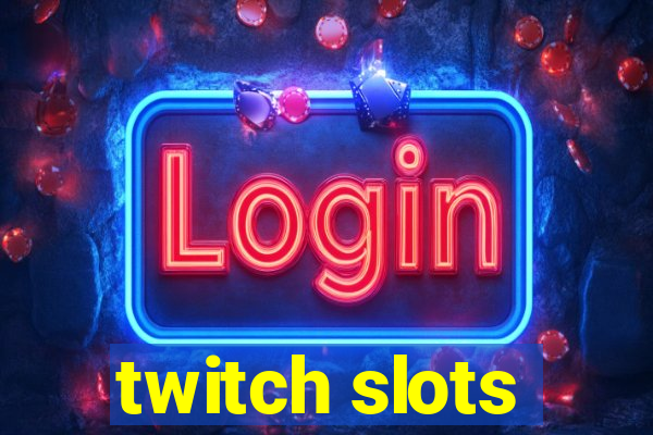 twitch slots