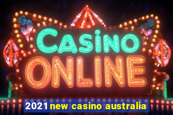 2021 new casino australia