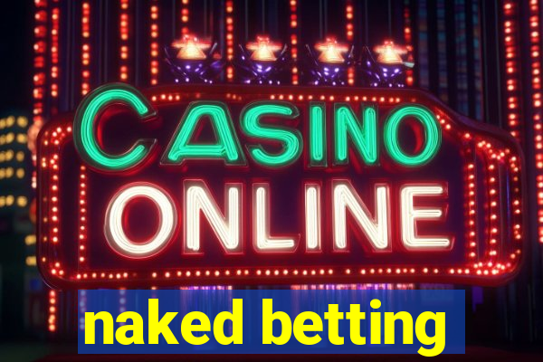 naked betting