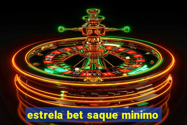 estrela bet saque minimo