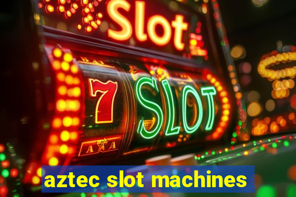 aztec slot machines